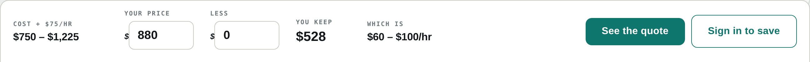 Cost, your price, what you keep, and what that is per hour